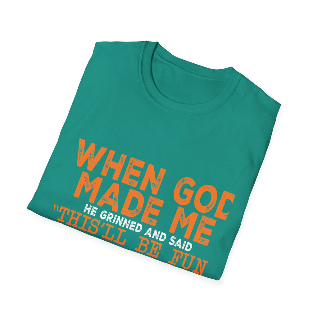 When God Made Me He Said "This Will Be Fun" Graphic T-Shirt -