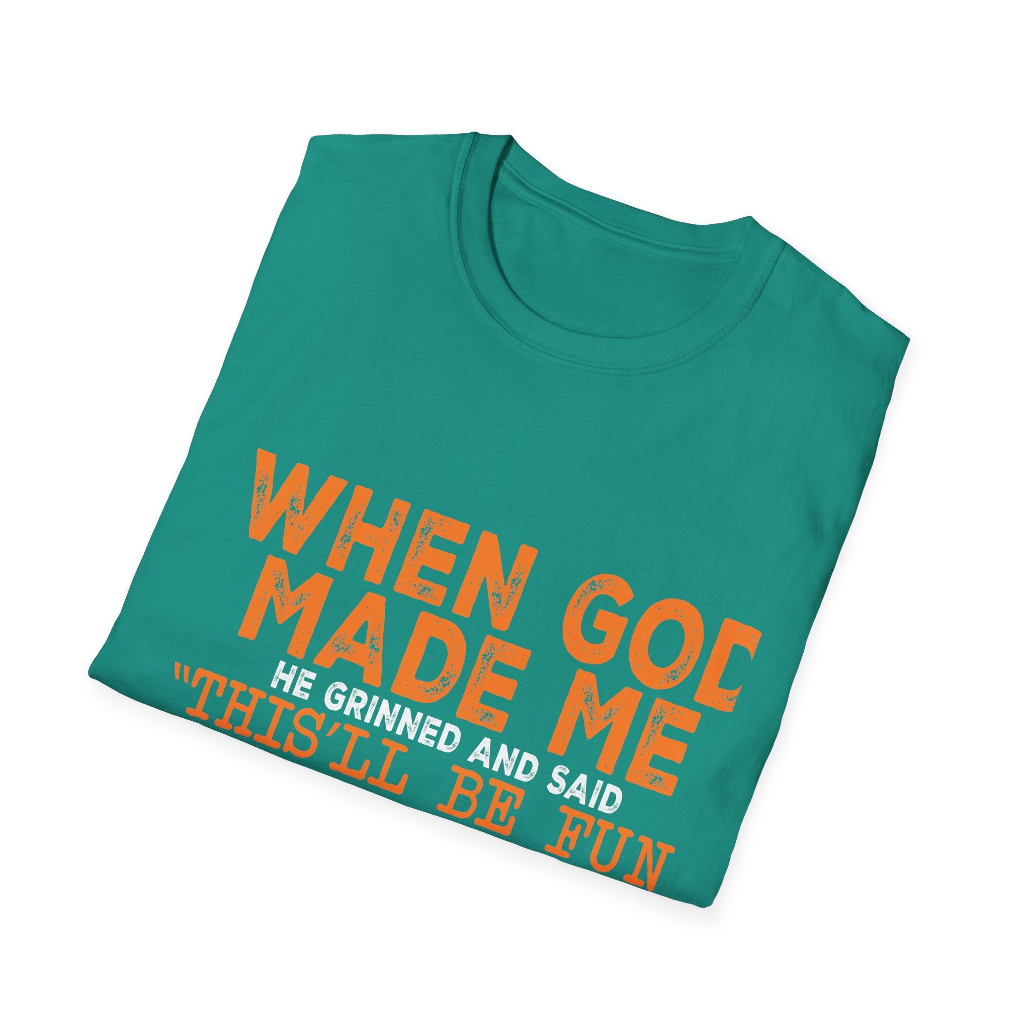 When God Made Me He Said "This Will Be Fun" Graphic T-Shirt -