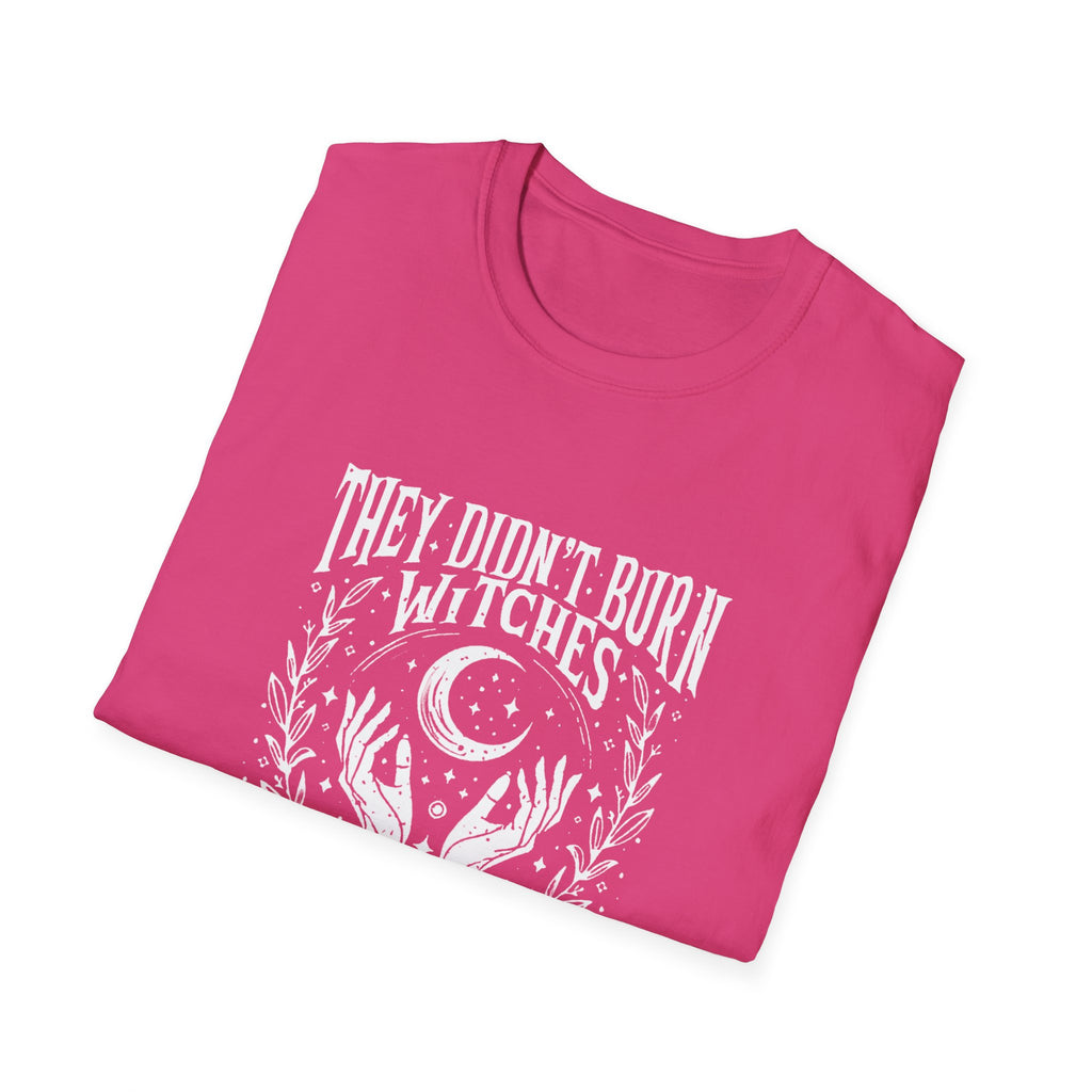 They Didn't Burn Witches, They Burned Women" T-Shirt