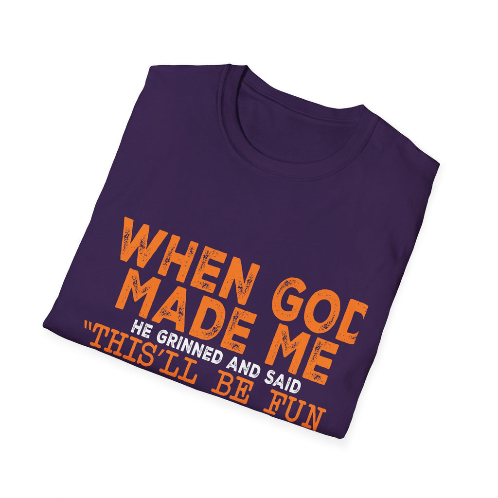 When God Made Me He Said "This Will Be Fun" Graphic T-Shirt -