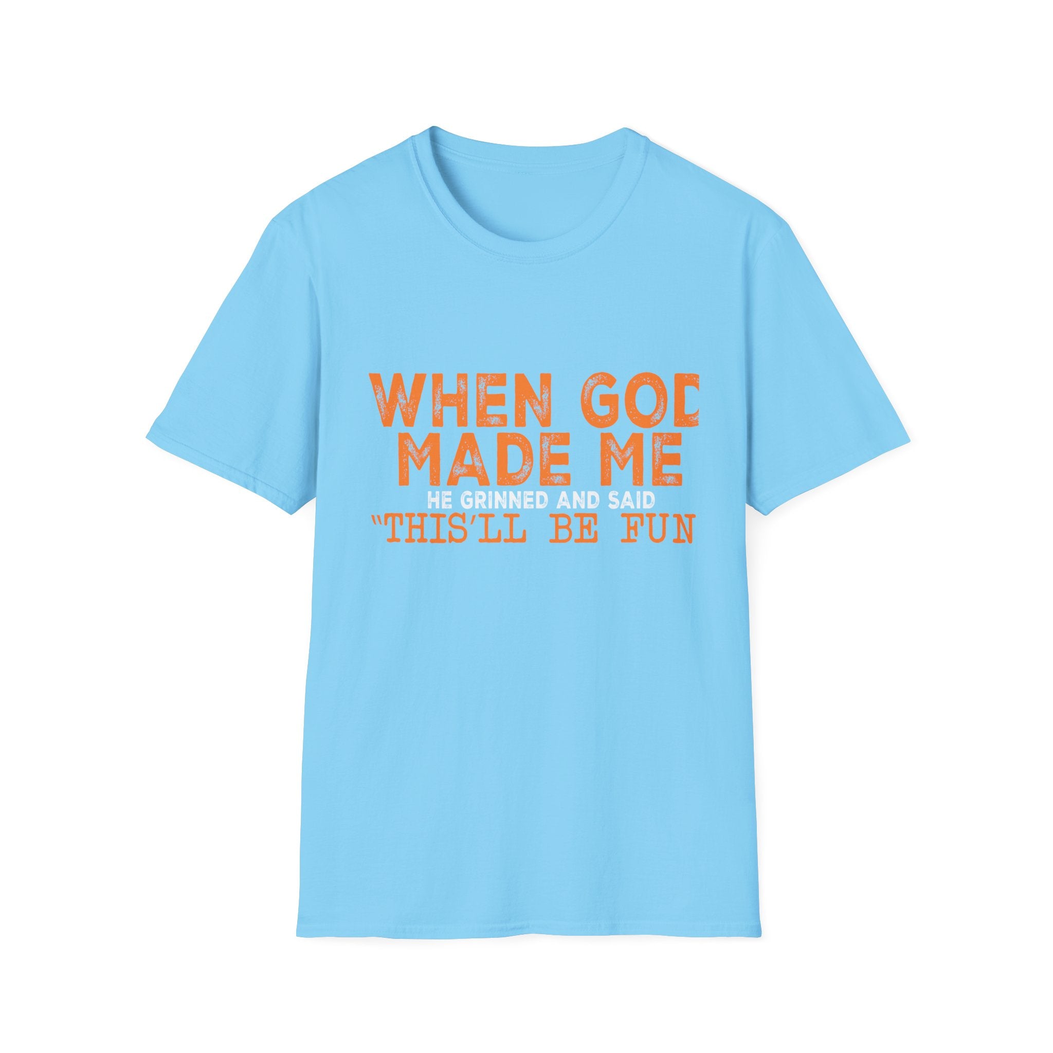 When God Made Me He Said "This Will Be Fun" Graphic T-Shirt -
