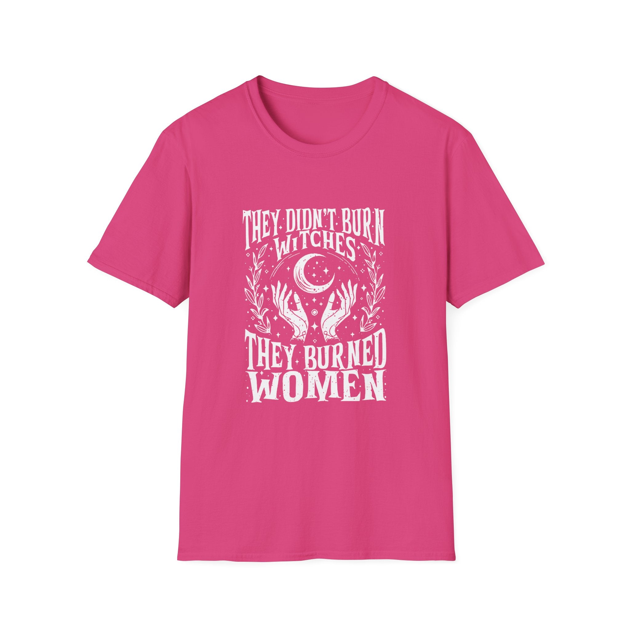 They Didn't Burn Witches, They Burned Women" T-Shirt