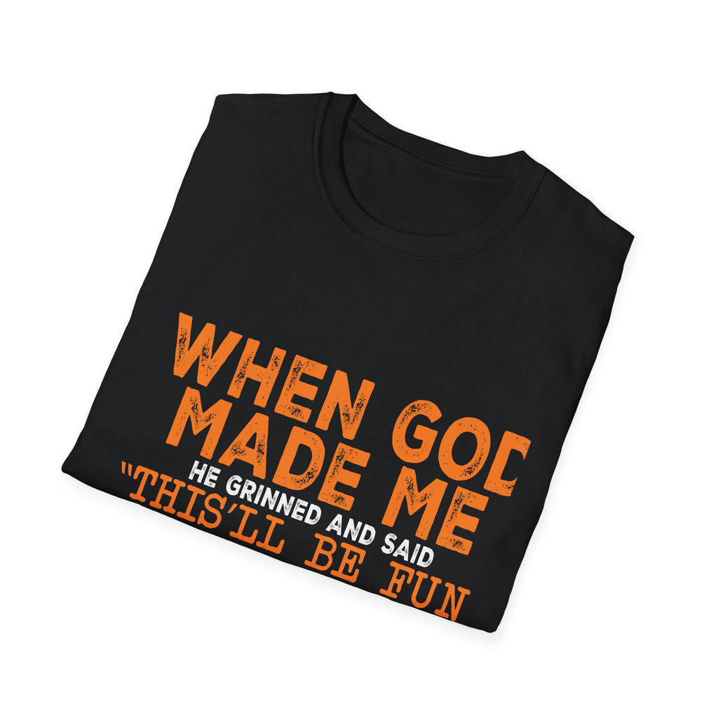 When God Made Me He Said "This Will Be Fun" Graphic T-Shirt -
