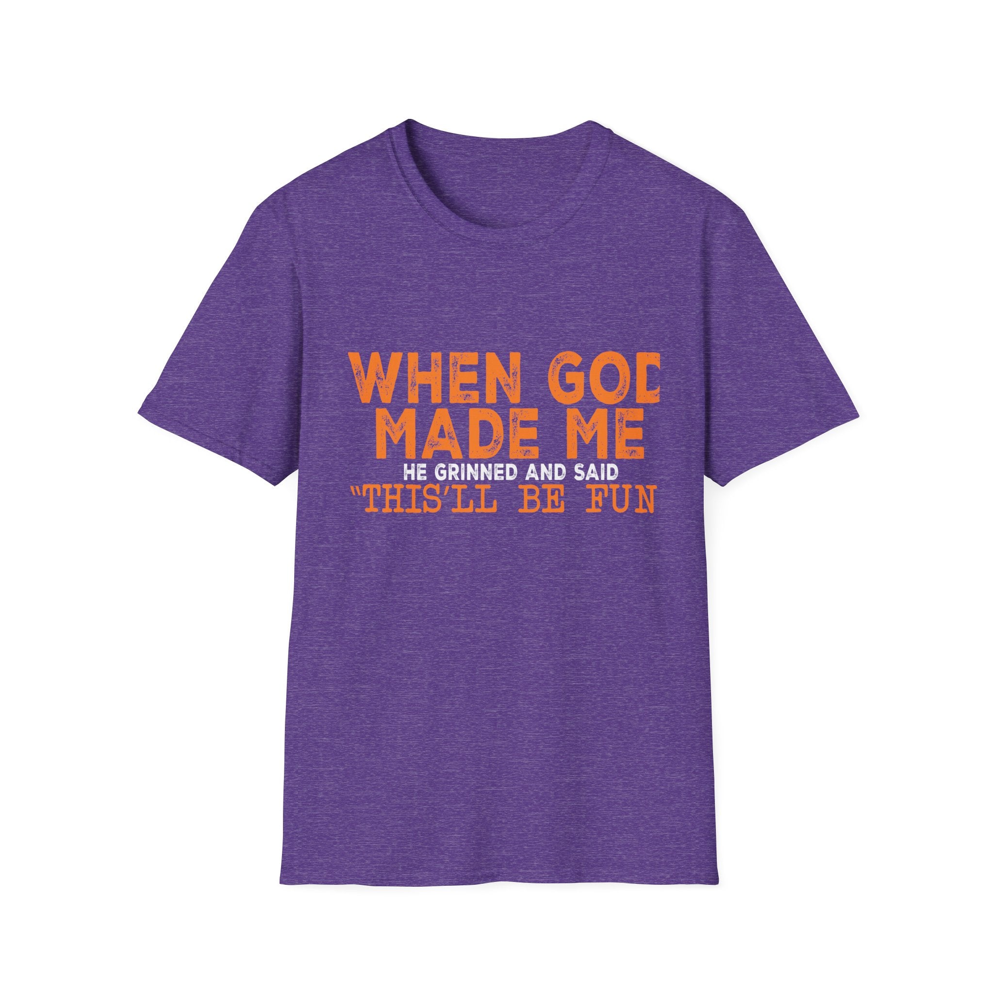 When God Made Me He Said "This Will Be Fun" Graphic T-Shirt -