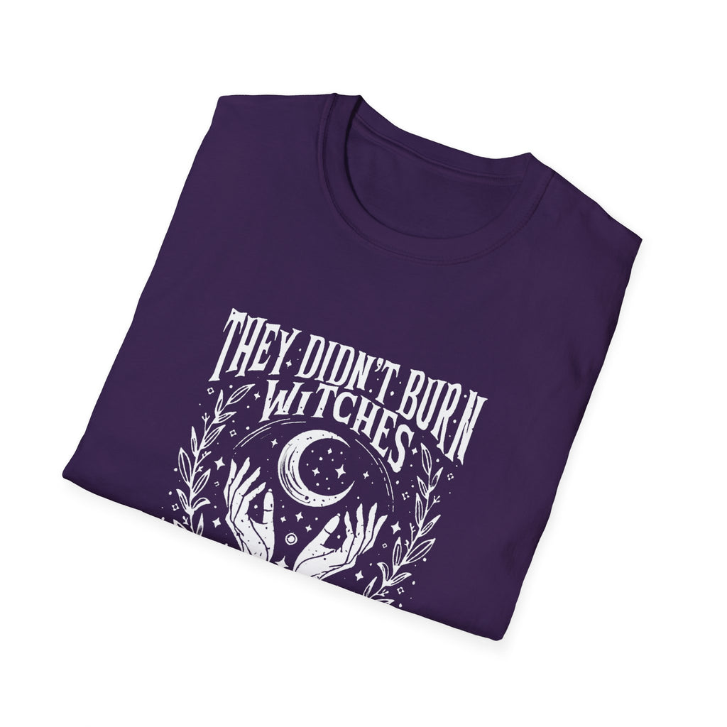 They Didn't Burn Witches, They Burned Women" T-Shirt