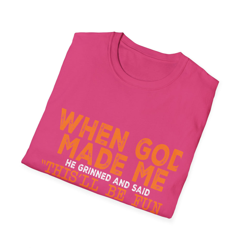 When God Made Me He Said "This Will Be Fun" Graphic T-Shirt -