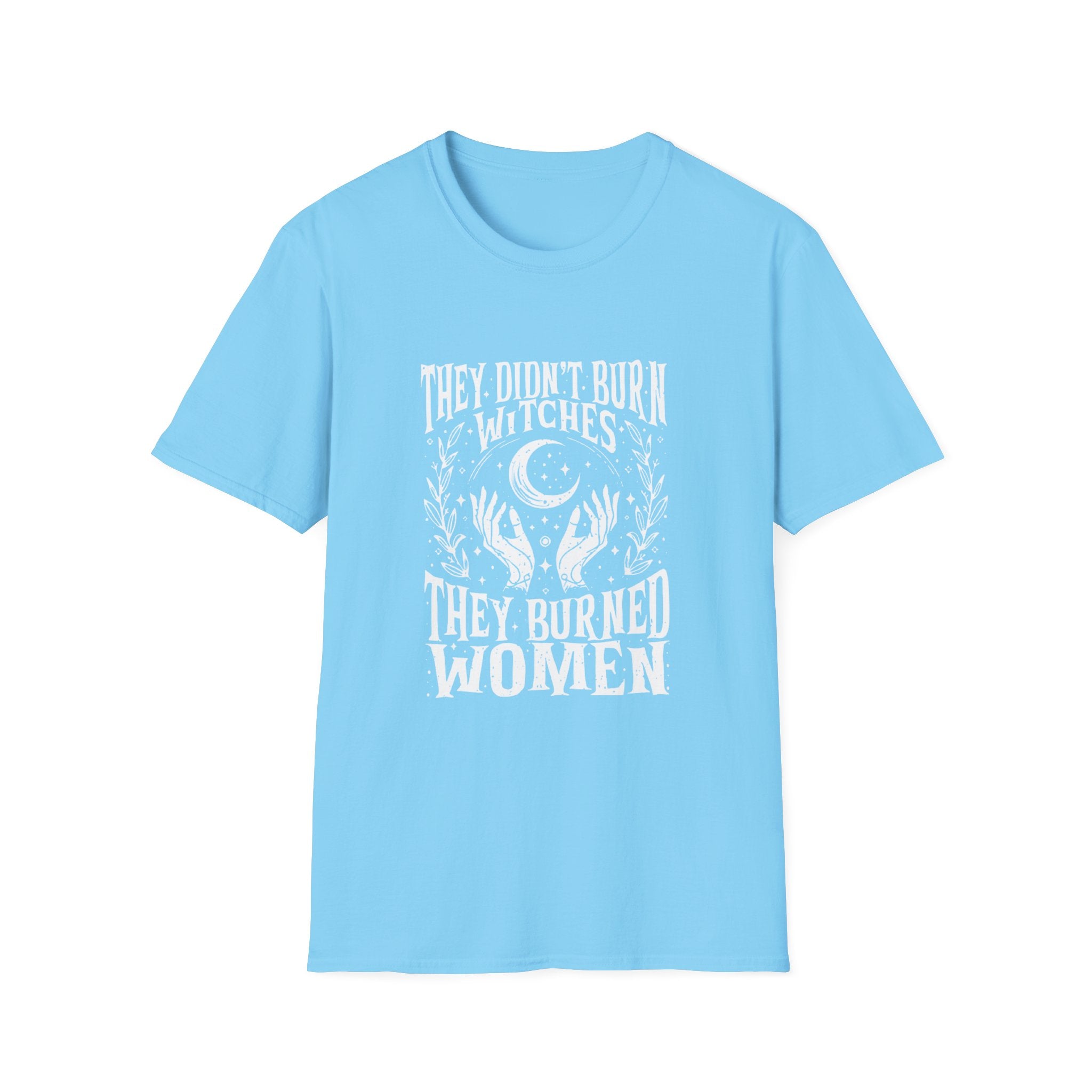They Didn't Burn Witches, They Burned Women" T-Shirt
