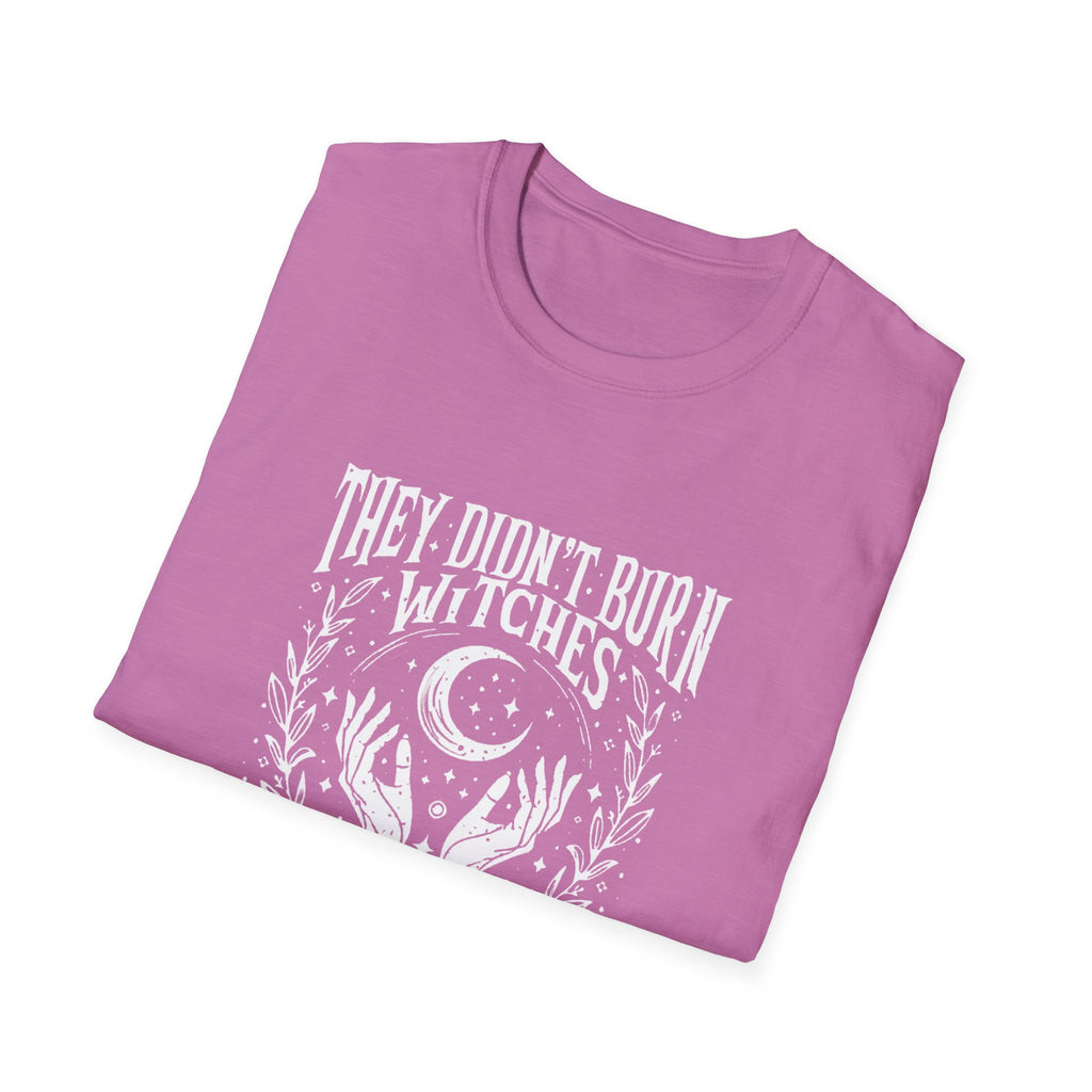 They Didn't Burn Witches, They Burned Women" T-Shirt