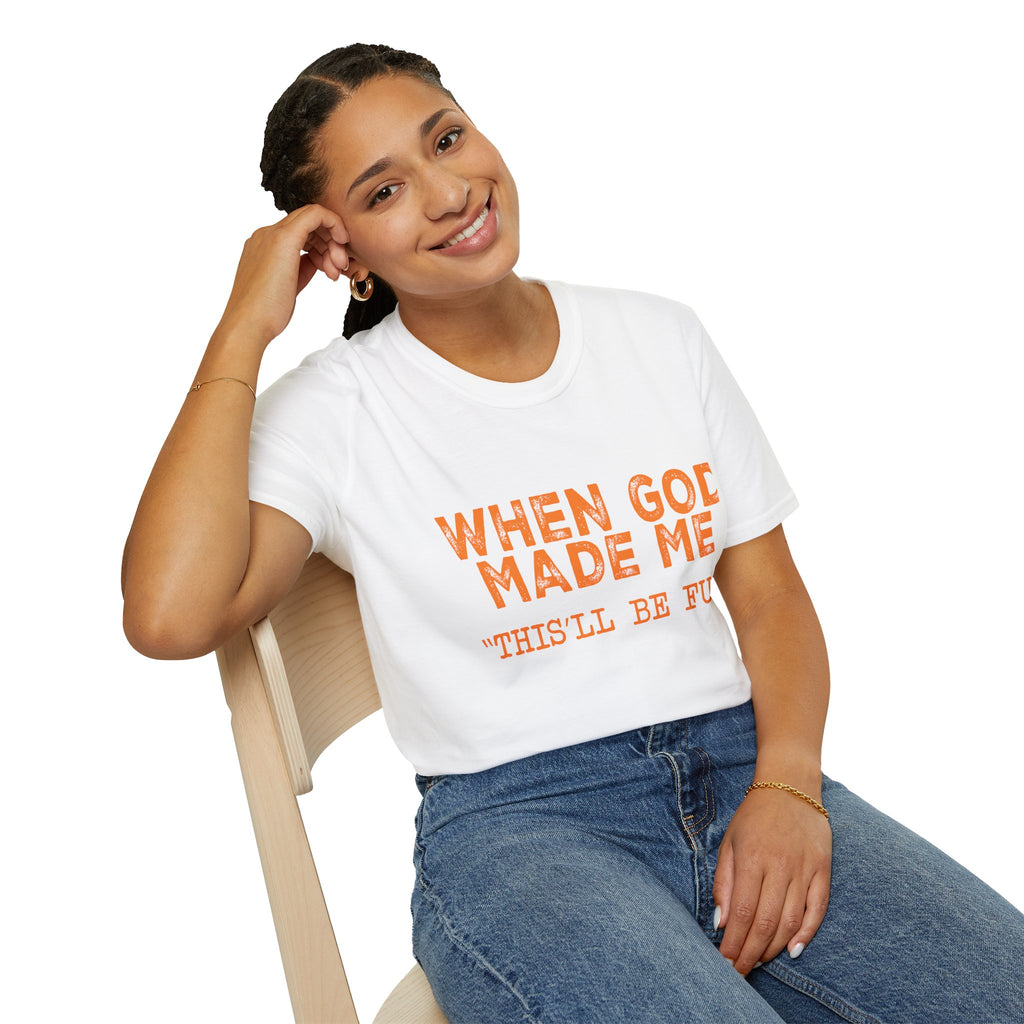 When God Made Me He Said "This Will Be Fun" Graphic T-Shirt -