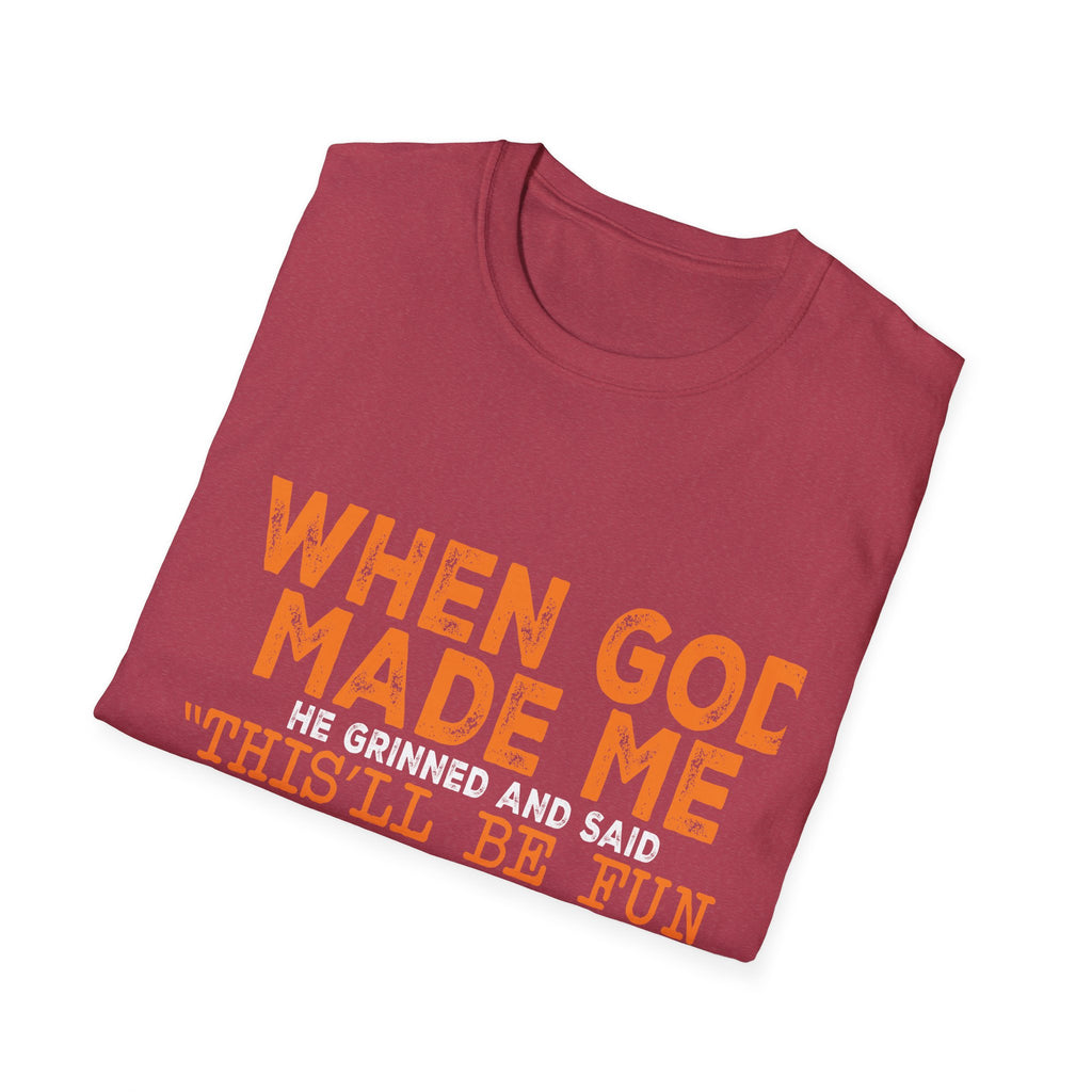 When God Made Me He Said "This Will Be Fun" Graphic T-Shirt -