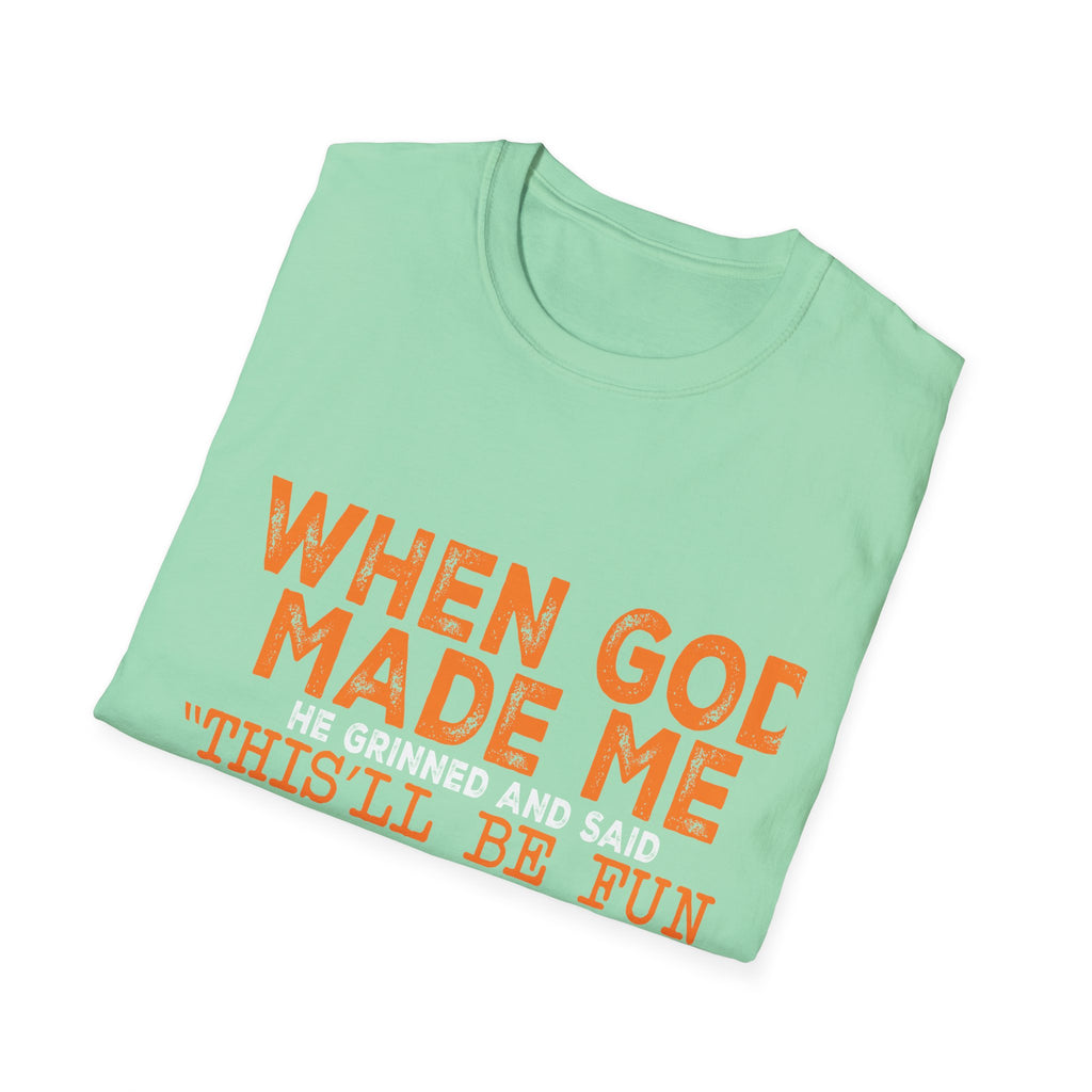 When God Made Me He Said "This Will Be Fun" Graphic T-Shirt -