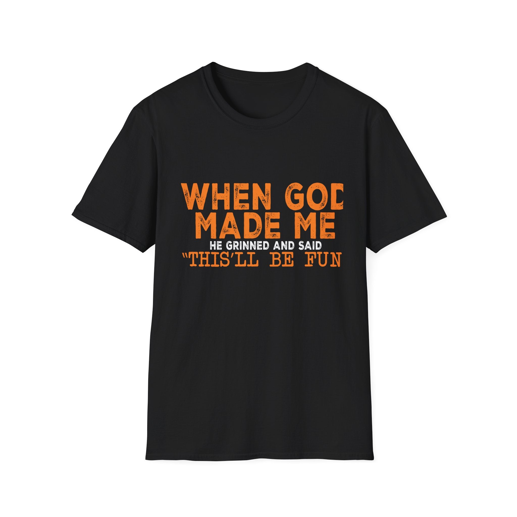 When God Made Me He Said "This Will Be Fun" Graphic T-Shirt -