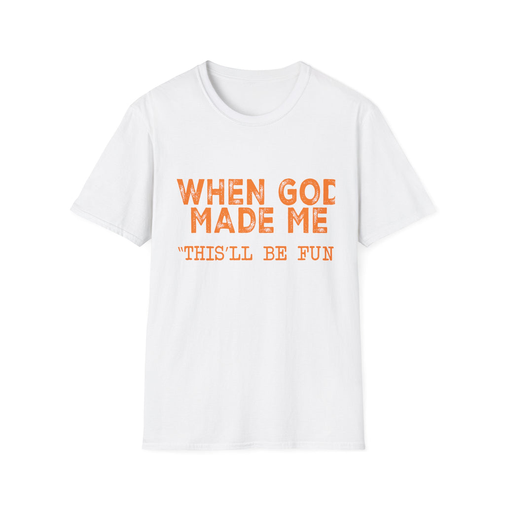 When God Made Me He Said "This Will Be Fun" Graphic T-Shirt -
