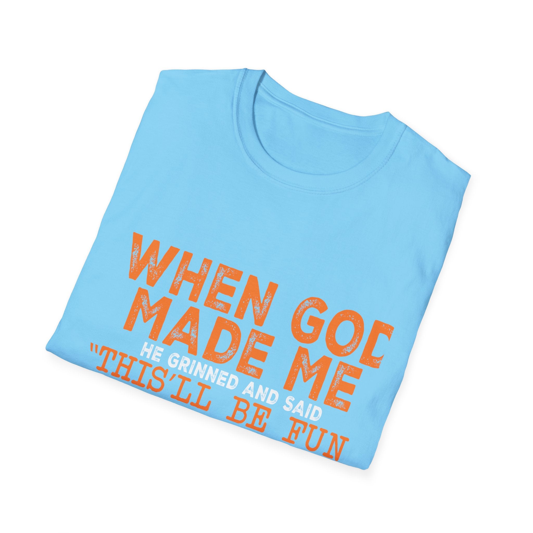 When God Made Me He Said "This Will Be Fun" Graphic T-Shirt -