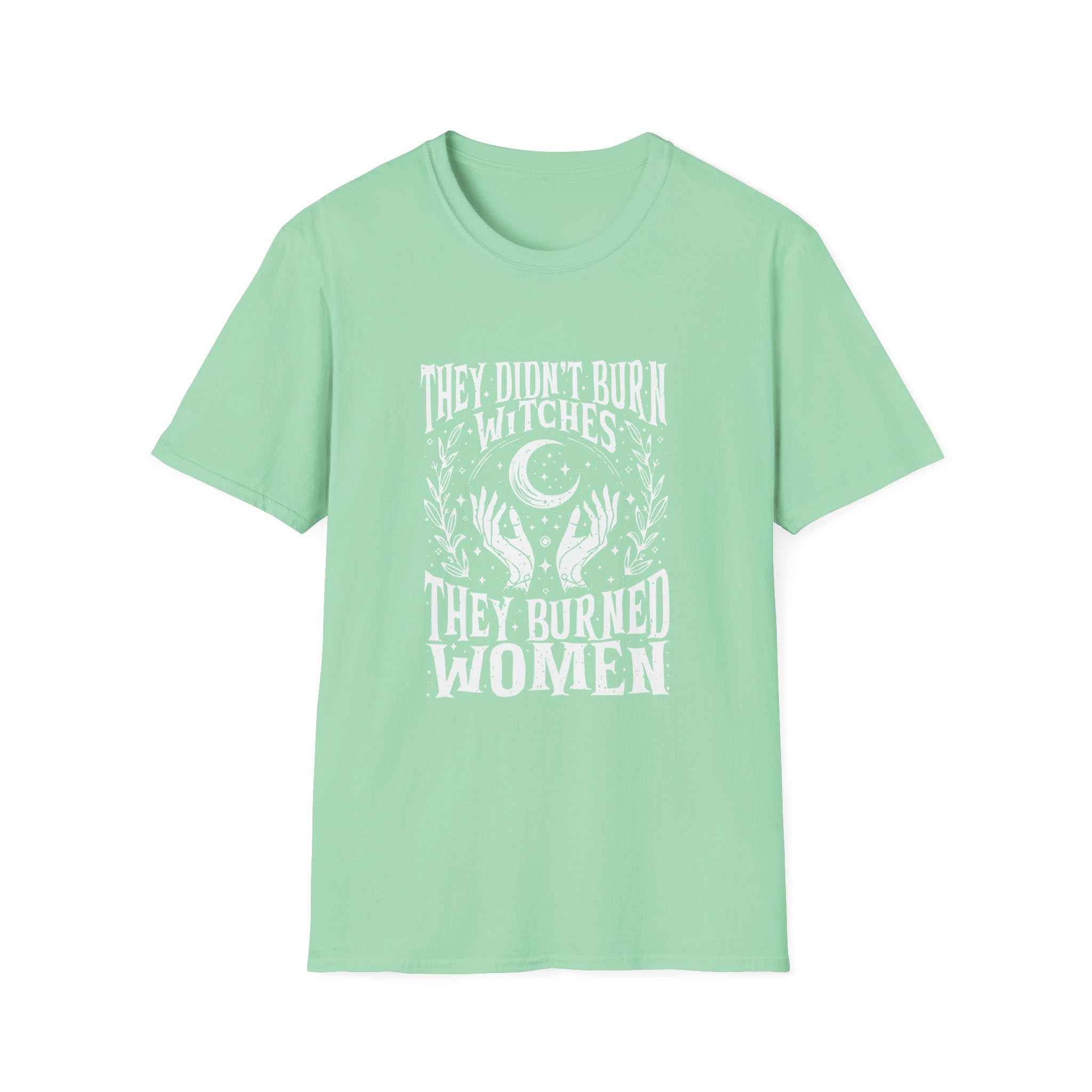 They Didn't Burn Witches, They Burned Women" T-Shirt