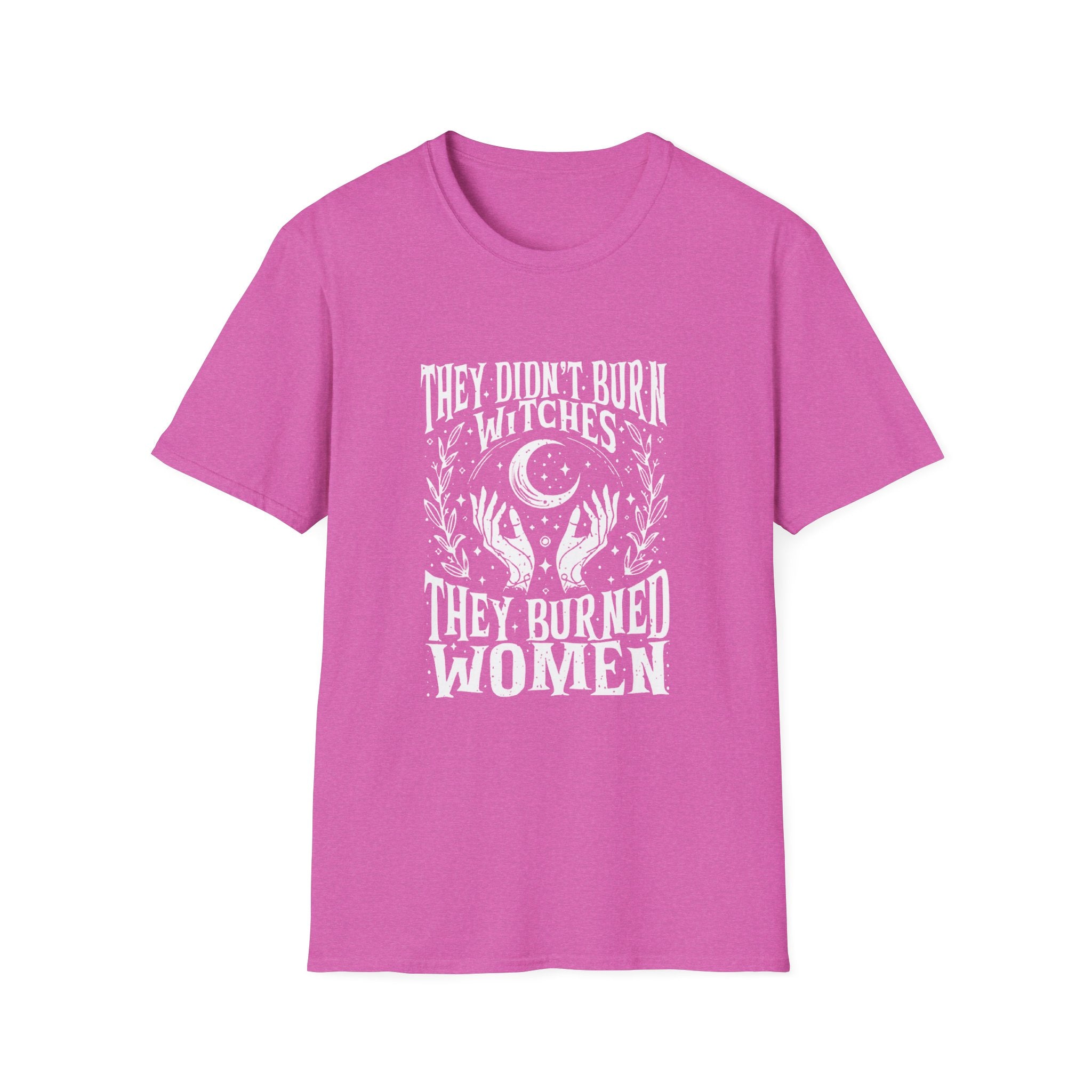 They Didn't Burn Witches, They Burned Women" T-Shirt