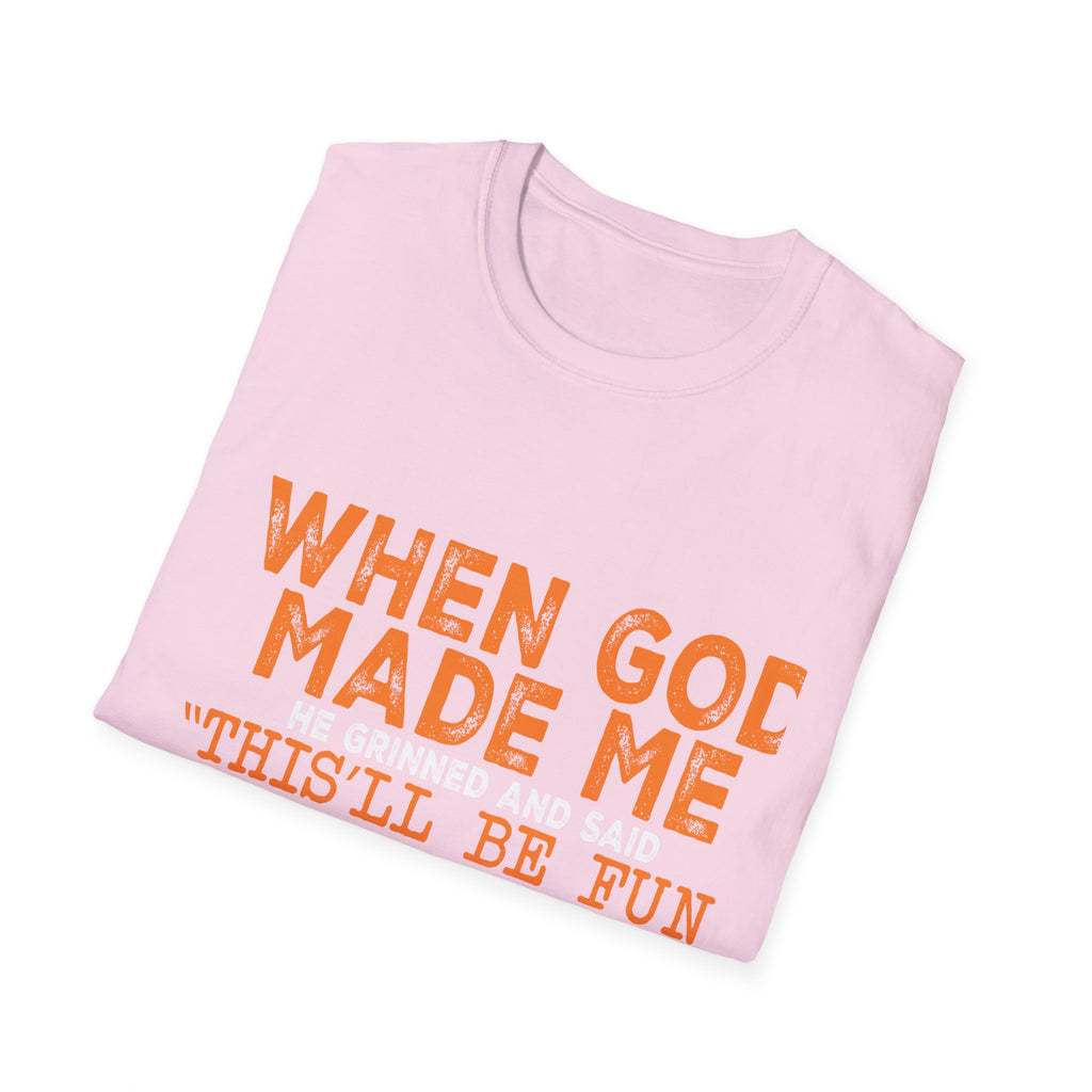 When God Made Me He Said "This Will Be Fun" Graphic T-Shirt -