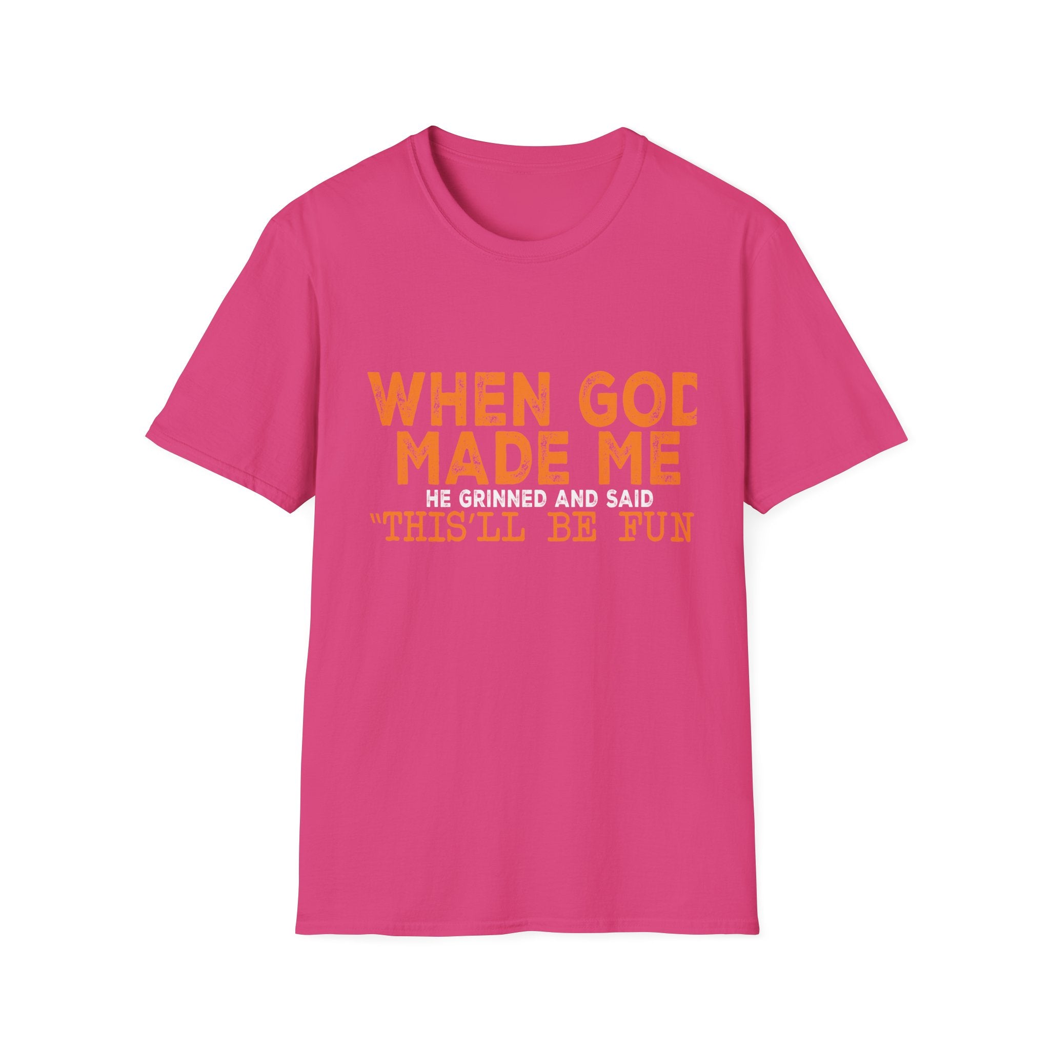 When God Made Me He Said "This Will Be Fun" Graphic T-Shirt -