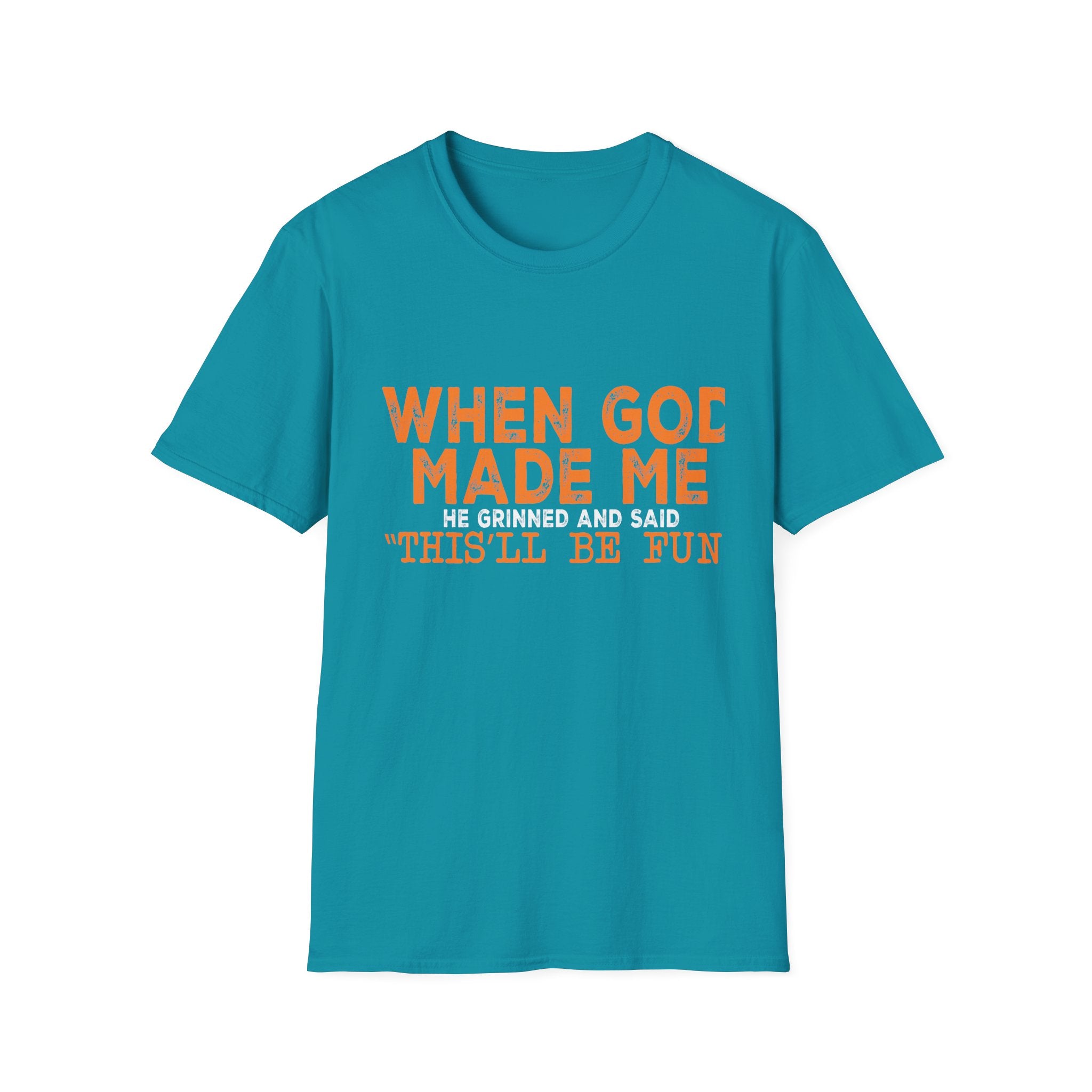 When God Made Me He Said "This Will Be Fun" Graphic T-Shirt -