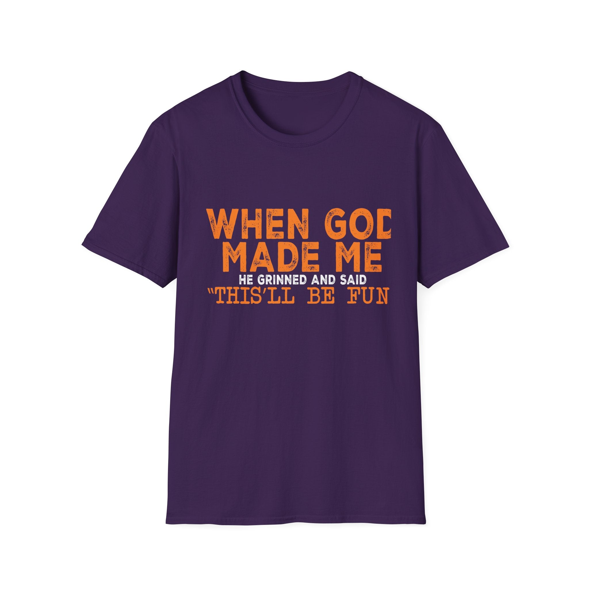 When God Made Me He Said "This Will Be Fun" Graphic T-Shirt -