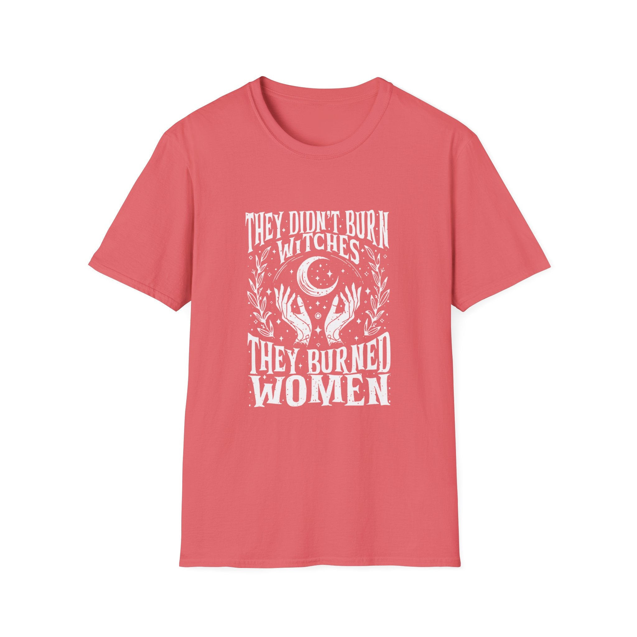 They Didn't Burn Witches, They Burned Women" T-Shirt