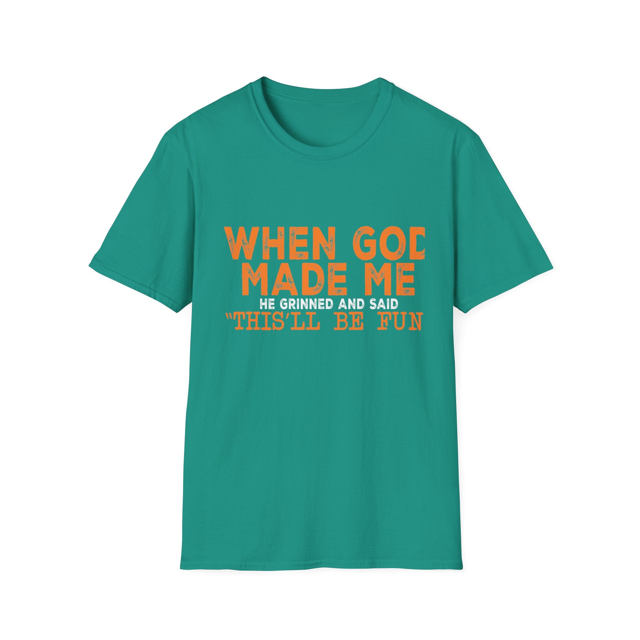 When God Made Me He Said "This Will Be Fun" Graphic T-Shirt -