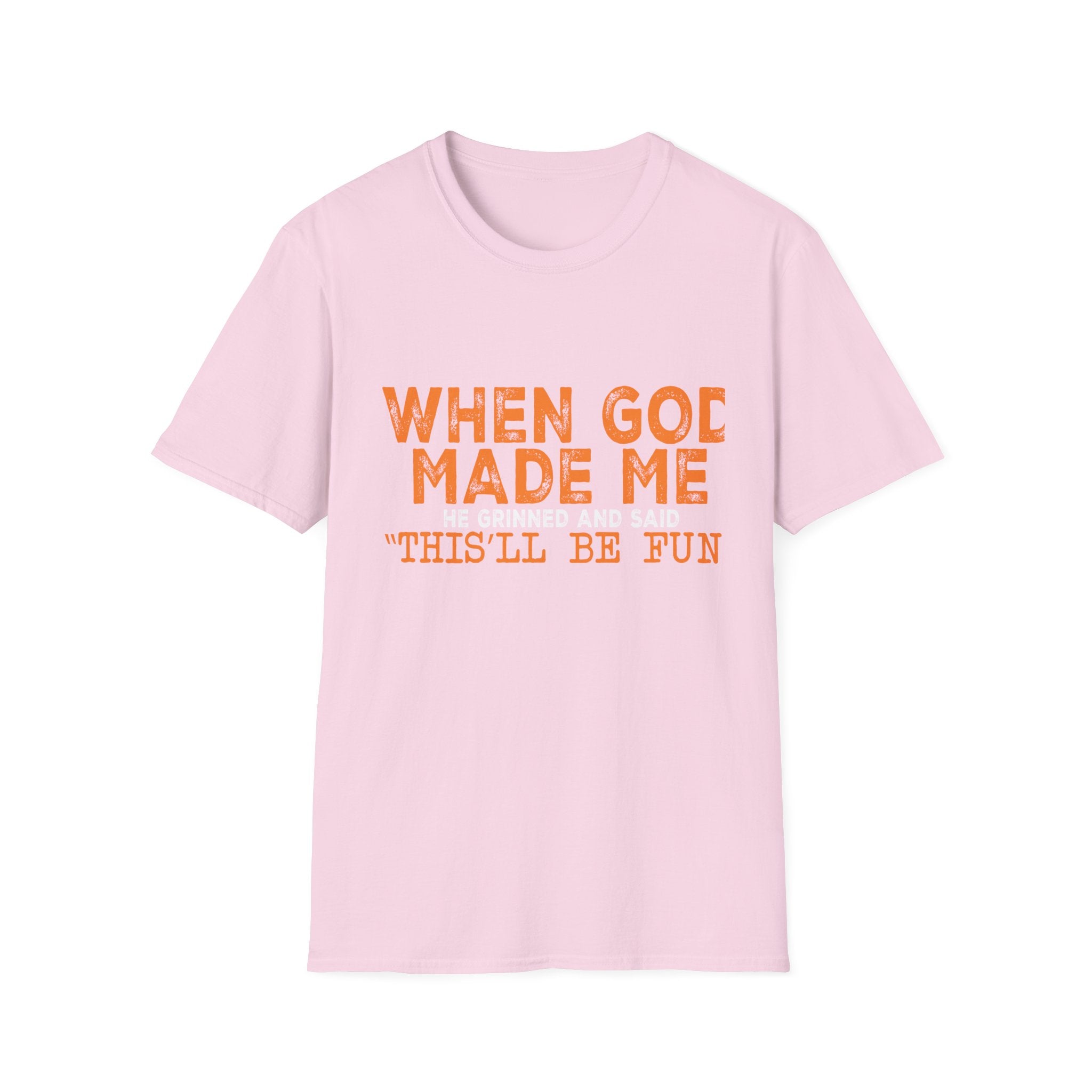 When God Made Me He Said "This Will Be Fun" Graphic T-Shirt -