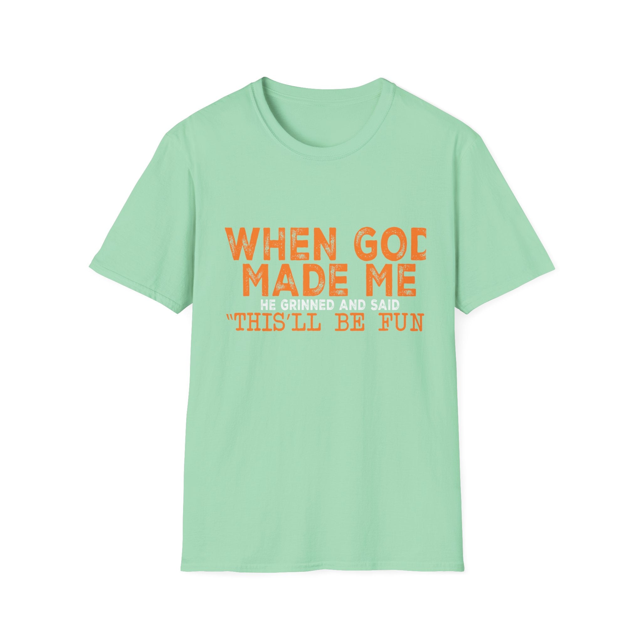 When God Made Me He Said "This Will Be Fun" Graphic T-Shirt -