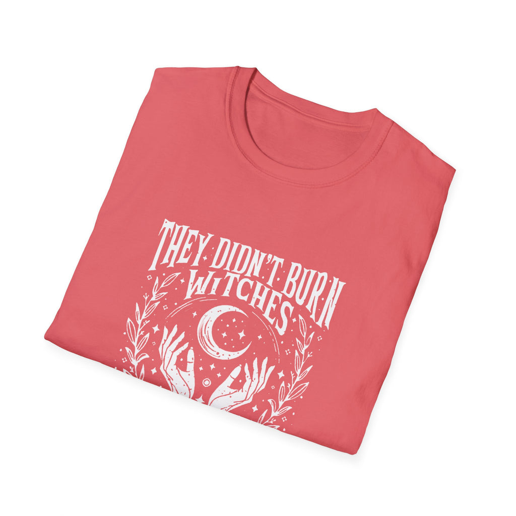 They Didn't Burn Witches, They Burned Women" T-Shirt