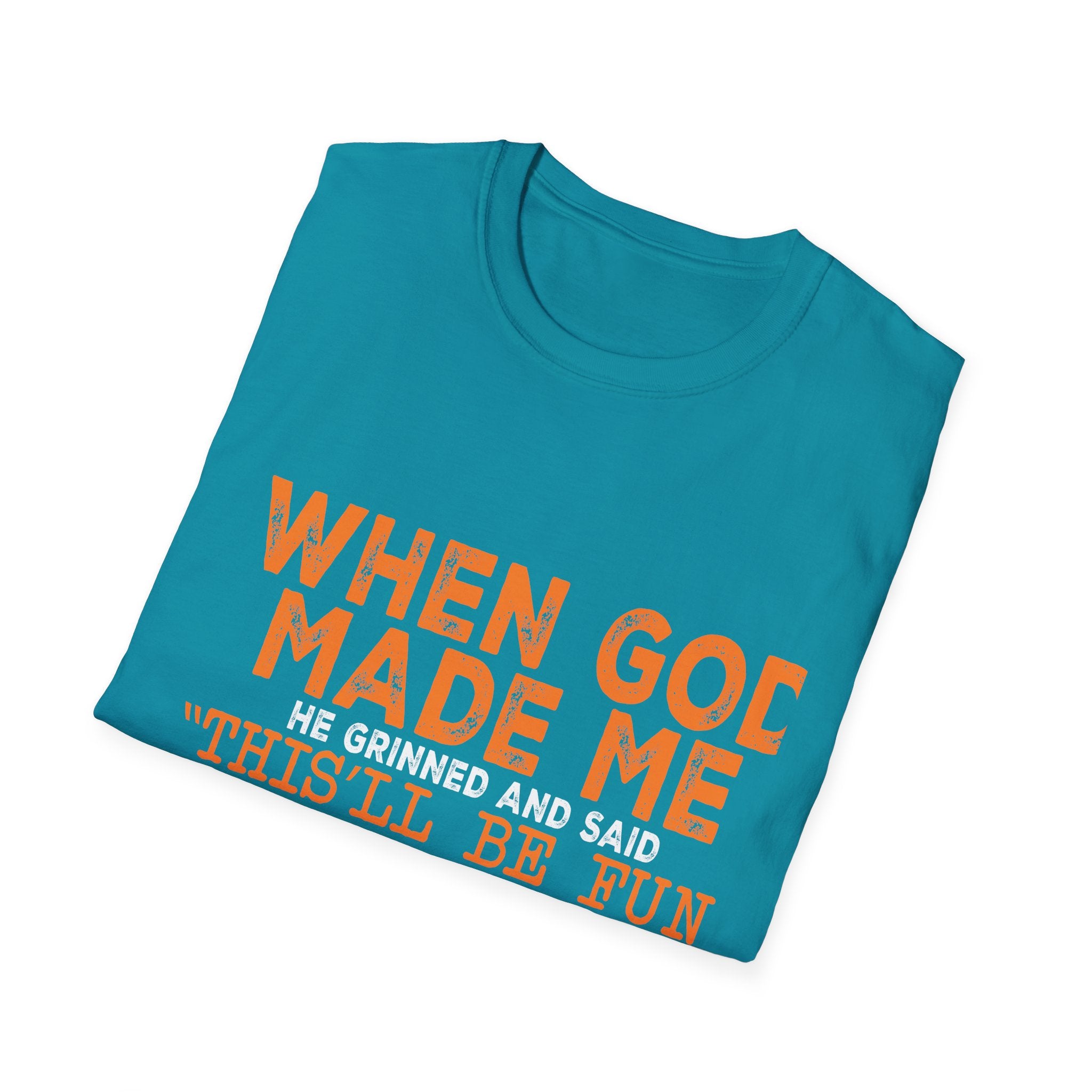 When God Made Me He Said "This Will Be Fun" Graphic T-Shirt -