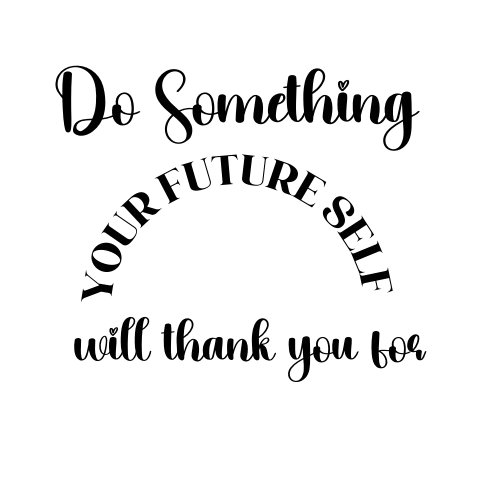 "Do Something Your Future Self Will Thank You For" T-Shirt